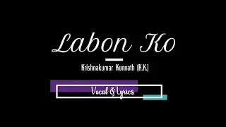 Labon Ko Vocal & Lyrics || Krishnakumar Kunnath (K.K.) || Vocal K. Studio