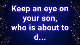 Keep an eye on your son, who is about to d