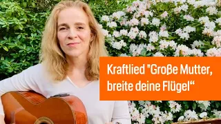 Große Mutter breite deine Flügel (Kraftlied)