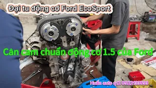 Cân cam Ford EcoSport máy 1.5 , đại tu máy Ford EcoSport