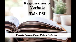 Ragionamento Verbale Tolc-PSI - Quesito "Luca, Sara, Gaia e le 5 città"