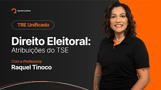 Concurso TRE Unificado: Aula de Direito Eleitoral - Atribuições do TSE [Aula Gratuita] #aovivo