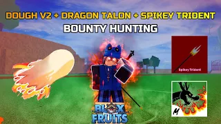 DOUGH V2 + SPIKEY TRIDENT + DRAGON TALON BOUNTY HUNTING - BLOX FRUITS!!!