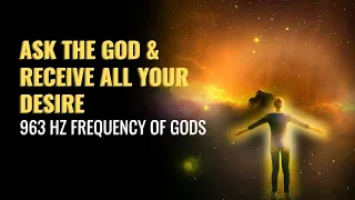 963 Hz Frequency of Gods | Be Attach With God | Ask The God and Receive All Your Desire | Binaural