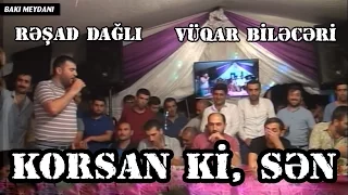 KORSAN Kİ SƏN TƏKBƏTƏK (Rəşad Dağlı, Vüqar Biləcəri) Yasamal Toyu Meyxana