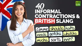 Informal Contractions & British English Slang - gonna, wanna, gotta, gimme, lemme, gotcha