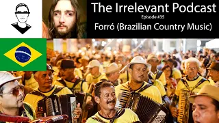 The Irrelevant Podcast Episode 36 - Forró (Brazilian Country Music)