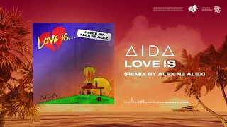 AIDA - LOVE IS… (Remix by Alex Ne Alex)