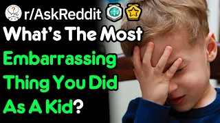 What's The Most Embarrassing Thing You Did As A Kid? (r/AskReddit)