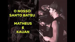 Matheus E Kauan - O Nosso Santo Bateu (Vs) - Ramon Pika - Pau (DRUM COVER)