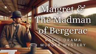 Maigret & the Madman of Bergerac | Murder Mystery | Radio Drama