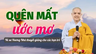 QUÊN MẤT ƯỚC MƠ | NI SƯ HƯƠNG NHŨ thuyết giảng tại Khóa tu mùa hè - Học sinh sinh viên