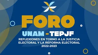 Foro: UNAM - TEPJF / Sesión Vespertina - 6/03/23 - TEPJF