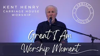 KENT HENRY | GREAT I AM - WORSHIP MOMENT | CARRIAGE HOUSE WORSHIP