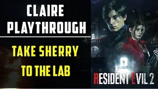 Take Sherry to the Lab | Claire Playthrough | Resident Evil 2 Remake