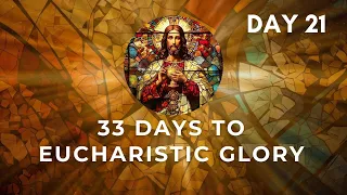 33 Days To Eucharistic Glory. Day 21. 18-05-2024