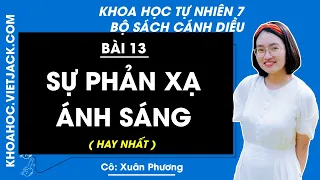 Khoa học tự nhiên 7 - Cánh diều | Bài 13: Sự phản xạ ánh sáng - Cô Xuân Phương (DỄ HIỂU NHẤT)