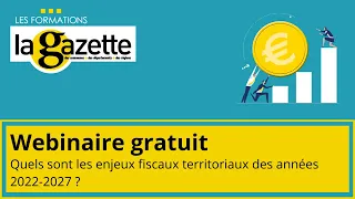 Webinaire  - Quels sont les enjeux fiscaux territoriaux des années 2022 2027 ?