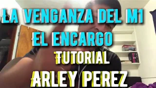 La Venganza Del M1 (TUTORIAL) — Arley Perez