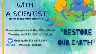 RESTORE OUR EARTH | Afternoon with a Scientist | Earth Day 2021