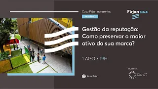 Gestão da Reputação: Como preservar o maior ativo da sua marca? | Casa Firjan