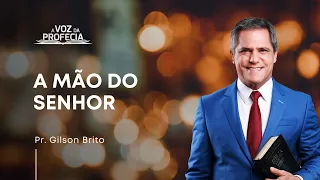 A Mão do Senhor | A Voz da Profecia | Pr. Gilson Brito