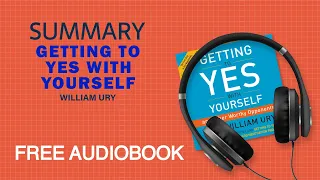 Summary of Getting to Yes with Yourself by William Ury | Free Audiobook