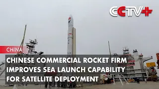 Chinese Commercial Rocket Firm Improves Sea Launch Capability for Satellite Deployment