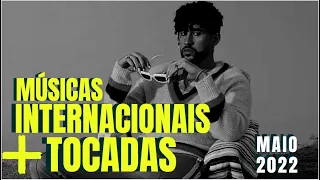 TOP 20 MÚSICAS INTERNACIONAIS MAIS TOCADAS | MAIO 2022