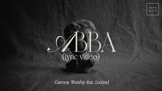 Abba (Official Lyric Video) | feat. Leeland | Gateway Worship