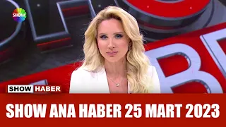 Show Ana Haber 25 Mart 2023