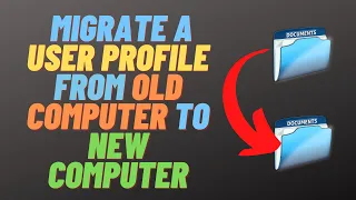 How to Migrate a User Profile From Old Computer to New Computer