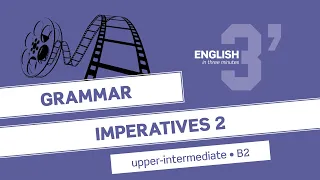 English in 3 minutes (Upper-Intermediate / B2) - Grammar: Imperatives 2