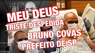 TRISTEZA E CHORO EM SÃO PAULO PREFEITO BRUNO COVAS INFELIZMENTE CONTINUA INTERNADO