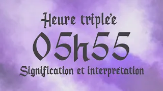 🌸 HEURE TRIPLEE 05h55 - Signification et Interprétation angélique