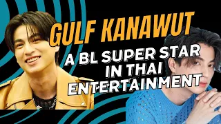 Gulf Kanawut: A BL Super Star in Thai Entertainment.