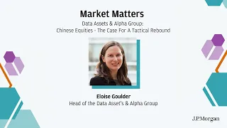 Chinese Equities - The Case For A Tactical Rebound | Market Matters | J.P. Morgan