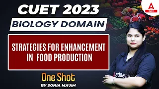 CUET 2023 Biology | Strategies for Enhancement in Food Production One Shot | By Sonia Ma'am