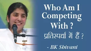 Who Am I Competing With?: 21a: BK Shivani (English Subtitles)