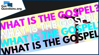What is the gospel?  |  GotQuestions.org