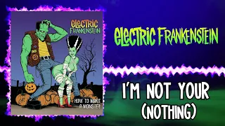 Electric Frankenstien - I'm Not Your (Nothing)