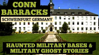 CONN BARRACKS Schweinfurt Germany/HAUNTED MILITARY BASES & MILITARY GHOST STORIES