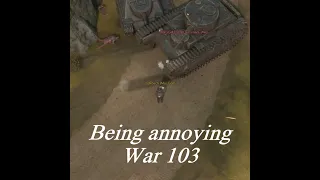 Being annoying - War 103 Foxhole