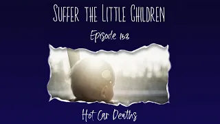 Episode 153 Hot Car Deaths Suffer the Little Children Podcast