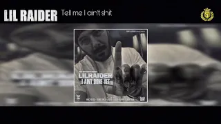 Lil Raider “Tell Me I Ain’t Shit” • Prod By: Hydrolic West