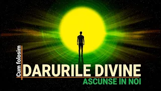 FORȚELE INTERIOARE | CUM FOLOSIM DARURILE DIVINE ASCUNSE ÎN NOI (1)