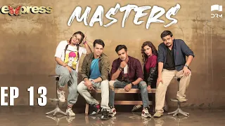 Pakistani Drama | Masters - Episode 13 | IAA1O | Express TV Dramas