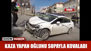 Kaza yapan oğlunu sopayla kovaladı