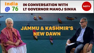 Lt Governor Manoj Sinha Exclusive: "Winds Of Change Across J&K" | India@76 [Watch in HD]