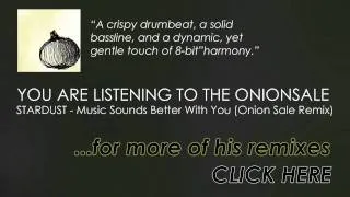 Stardust - Music Sounds Better With You (The Onion Sale Remix) CHECK OUT THE ONION SALE!